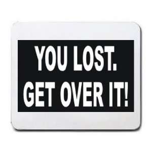  YOU LOST. GET OVER IT Mousepad
