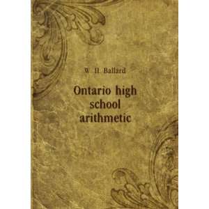  Ontario high school arithmetic. 1 W. H. Ballard Books