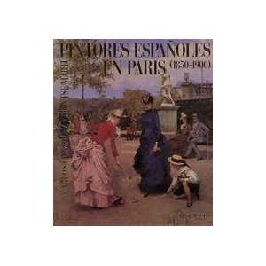  Pintores Espa~noles En Paris (1850 1900) (Spanish Edition 