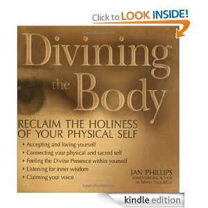 Divining the Body Keys to Discovering Your Sacred Self Jan Phillips 