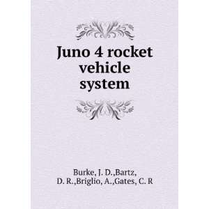  Juno 4 rocket vehicle system J. D.,Bartz, D. R.,Briglio 
