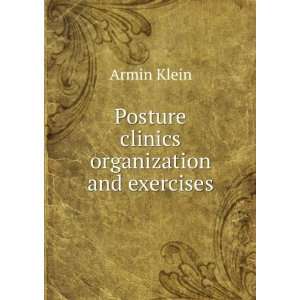  Posture Clinics Organization and Exercises. Armin. Klein 