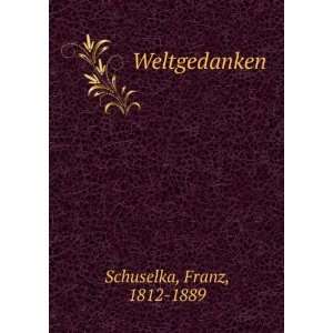 Weltgedanken Franz, 1812 1889 Schuselka  Books