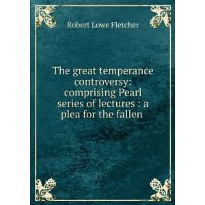  Pearl series of lectures  a plea for the fallen . Robert Lowe