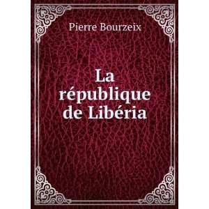  La rÃ©publique de LibÃ©ria Pierre Bourzeix Books