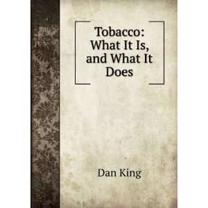  Tobacco What It Is, and What It Does Dan King Books