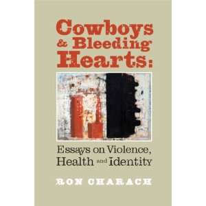  Cowboys and Bleeding Hearts Essays on Violence, Health 