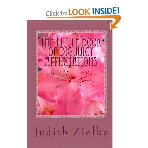  The Little Book of Big Juicy Affirmations Affirmations To Manifest 