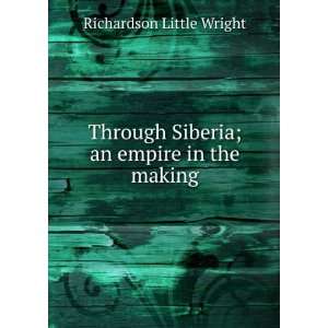   Siberia; an empire in the making Richardson Little Wright Books