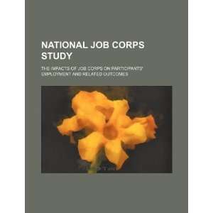 Job Corps study the impacts of Job Corps on participants employment 