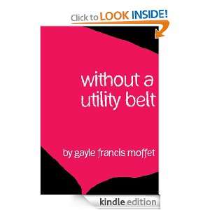 Without a Utility Belt Gayle Francis Moffet  Kindle Store