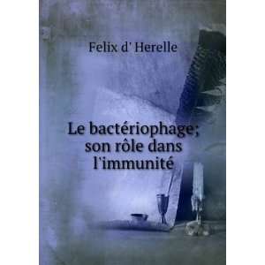 Le bactÃ©riophage; son rÃ´le dans limmunitÃ© Felix d Herelle 