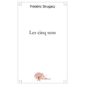  les cinq sens (9782332451217) Frédéric Strugacz Books