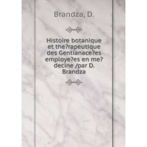   rapeutique des Gentianace?es employe?es en me?decine /par D. Brandza