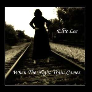  When The Night Train Comes Ellie Lee Music