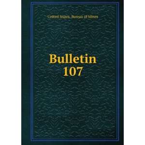  Bulletin. 107 United States. Bureau of Mines Books