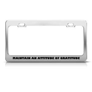 Maintain An Attitude Of Gratitude Humor license plate frame Stainless