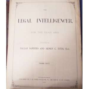 com The Legal Intelligencer for the Year 1890 (XLVII) Dallas Sanders 