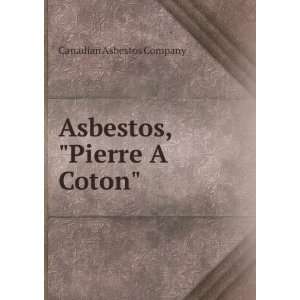    Asbestos, Pierre A Coton Canadian Asbestos Company Books