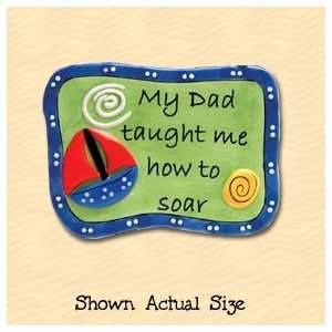  My Dad Taught Me How to Soar Ceramic Magnet Kitchen 