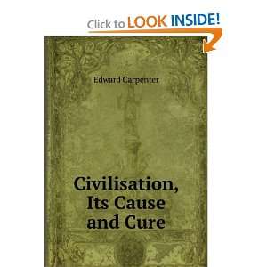   Civilisation Its Cause And Cure 