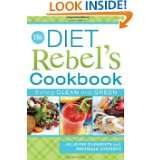 The Diet Rebels Cookbook Eating Clean and Green by Jillayne Clements 