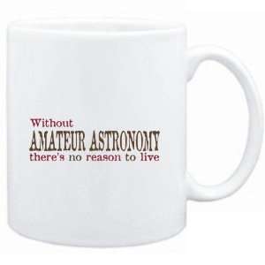 Mug White  Without Amateur Astronomy theres no reason to live 