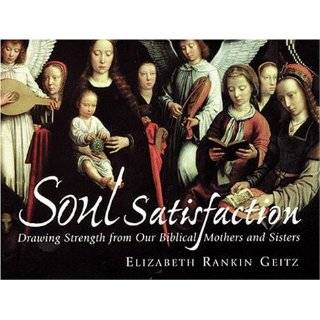 Soul Satisfaction Drawing Strength from Our Biblical Mothers and 