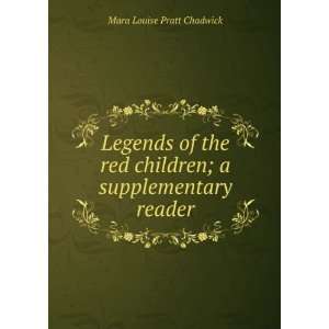 Legends of the red children; a supplementary reader Mara Louise Pratt 