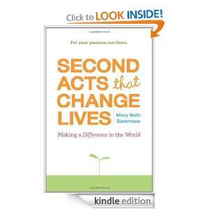 Second Acts That Change Lives Making a Difference in the World Mary 