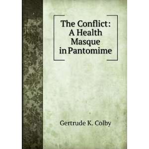   The Conflict A Health Masque in Pantomime Gertrude K. Colby Books