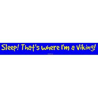   Sleep Thats where Im a Viking Large Bumper Sticker Automotive
