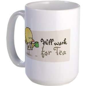  Will work for tea Humor Large Mug by  Everything 