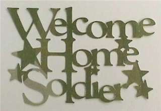 WELCOME HOME SOLDIER CUT OUT   HAND MADE HONOR THEM  