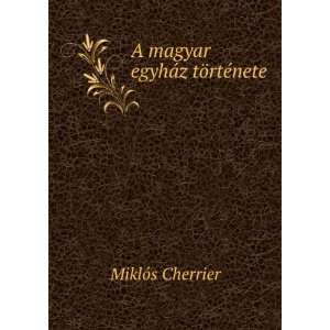  A Magyar EgyhÃ¡z TÃ¶rtÃ©nete (Hungarian Edition 