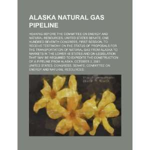  Alaska natural gas pipeline hearing before the Committee 