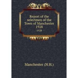 Report of the selectmen of the Town of Manchester. 1928 Manchester (N 