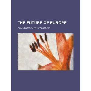  The future of Europe fragmentation or integration 