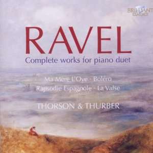 Ravel Complete Works for Piano Duet Ingryd Thorson, Julian Thurber 