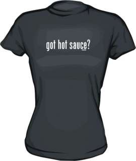 got hot sauce? WOMENS Shirt PICK Size Small XXL & Color  