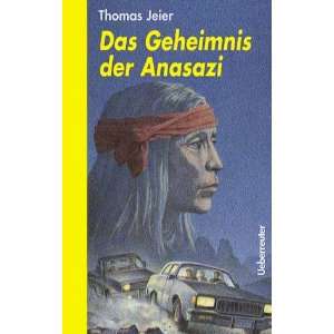   Geheimnis der Anasazi. ( Ab 12 J.)  Thomas Jeier Bücher