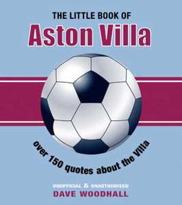 The Little Book of Aston Villa by Dave Woodhall Paperback, 2005 