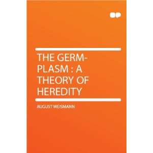    The Germ plasm  a Theory of Heredity August Weismann Books