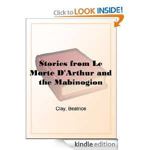 Stories from Le Morte DArthur and the Mabinogion Beatrice Clay 