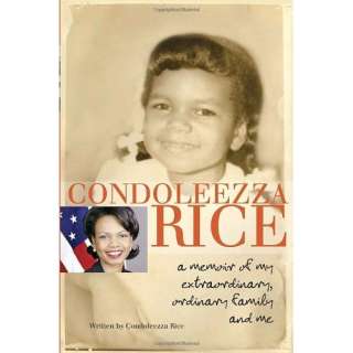 Condoleezza Rice A Memoir of My Extraordinary, Ordinary Family and Me
