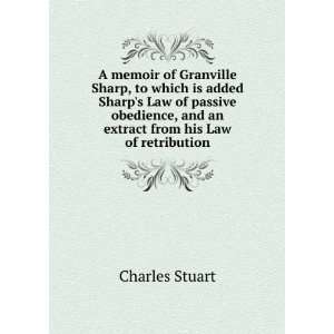 memoir of Granville Sharp, to which is added Sharps Law of passive 