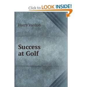  Success at Golf Harry Vardon Books