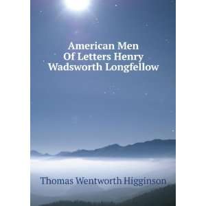   Letters Henry Wadsworth Longfellow Thomas Wentworth Higginson Books