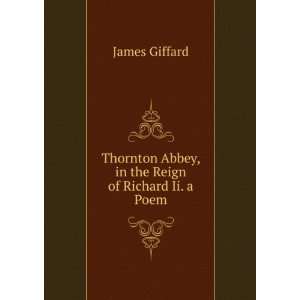  Thornton Abbey, in the Reign of Richard Ii. a Poem James 