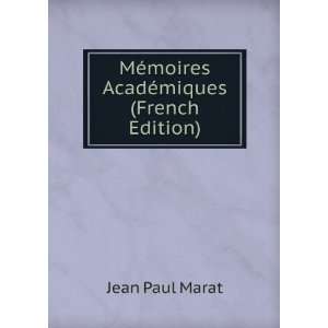    MÃ©moires AcadÃ©miques (French Edition) Jean Paul Marat Books